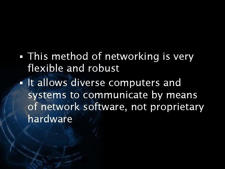 § This method of networking is very flexible and robust § It allows diverse