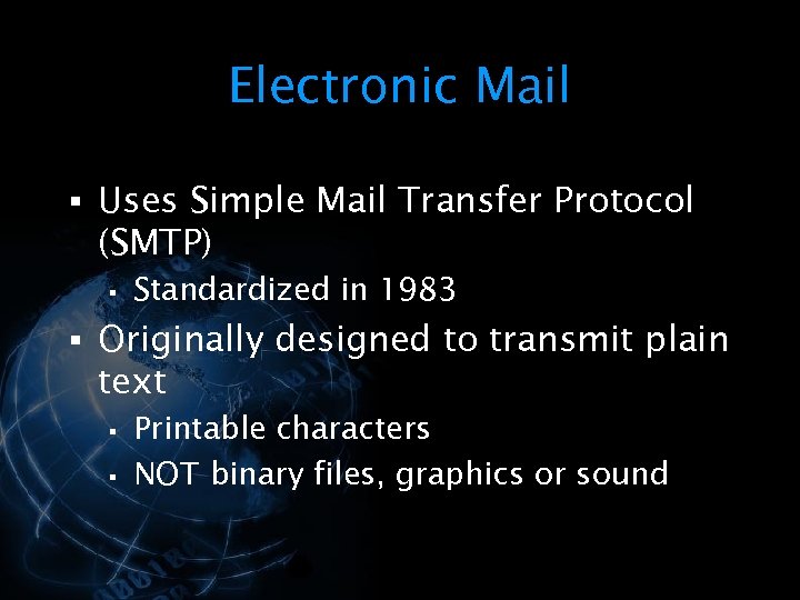 Electronic Mail § Uses Simple Mail Transfer Protocol (SMTP) § Standardized in 1983 §