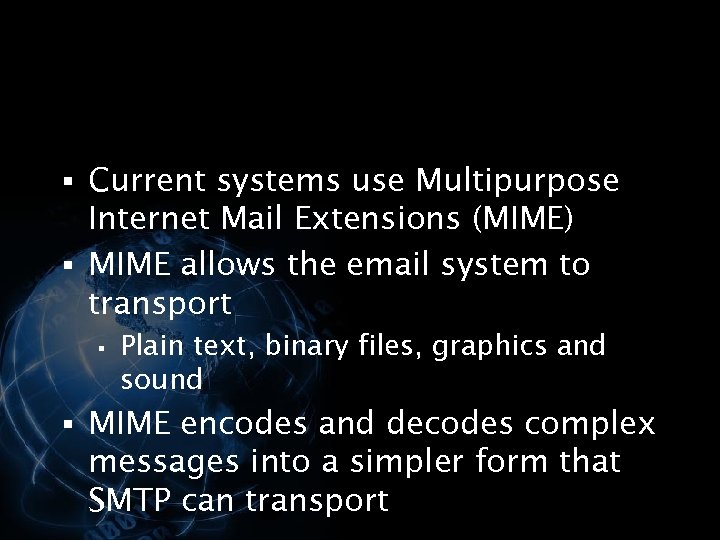 § Current systems use Multipurpose Internet Mail Extensions (MIME) § MIME allows the email