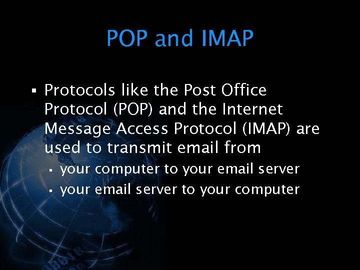 POP and IMAP § Protocols like the Post Office Protocol (POP) and the Internet