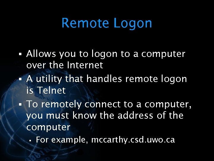 Remote Logon § Allows you to logon to a computer over the Internet §