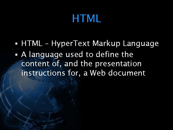 HTML § HTML – Hyper. Text Markup Language § A language used to define