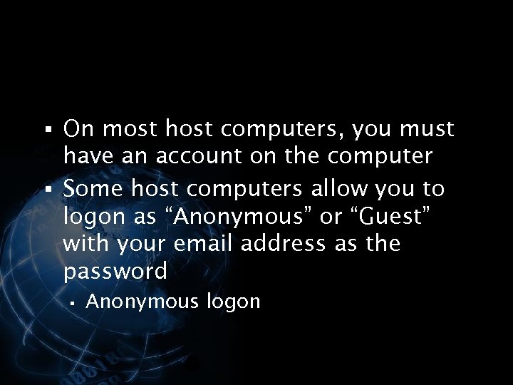 § On most host computers, you must have an account on the computer §