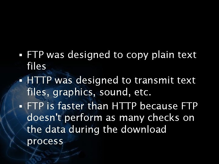 § FTP was designed to copy plain text files § HTTP was designed to