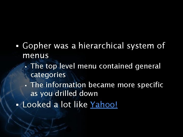 § Gopher was a hierarchical system of menus § § The top level menu