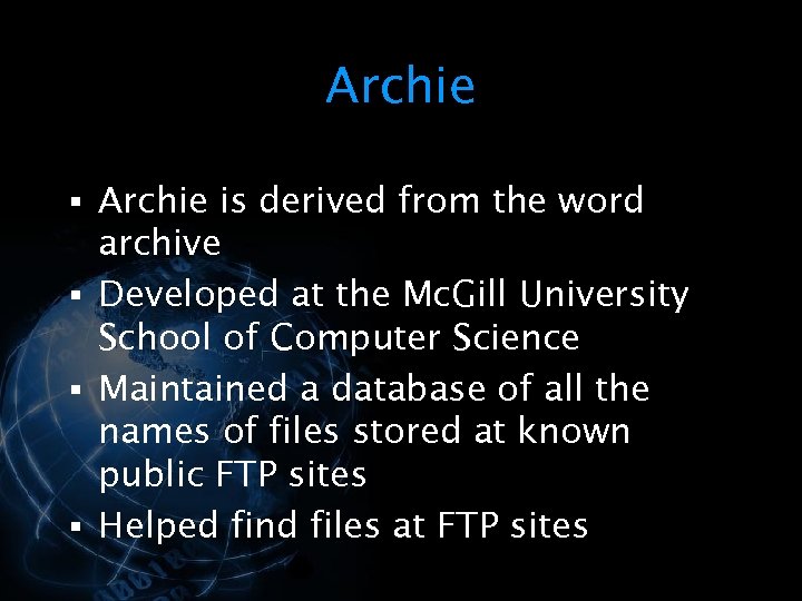 Archie § Archie is derived from the word archive § Developed at the Mc.