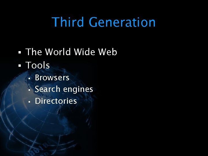 Third Generation § The World Wide Web § Tools § Browsers § Search engines