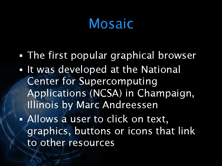Mosaic § The first popular graphical browser § It was developed at the National