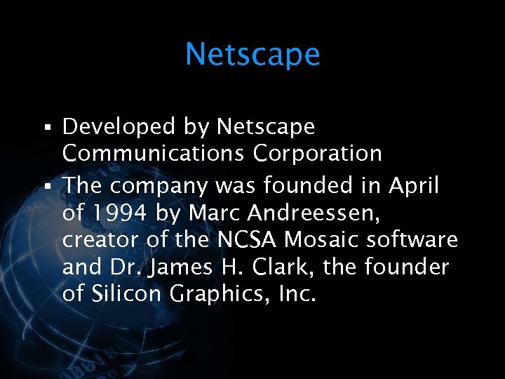 Netscape § Developed by Netscape Communications Corporation § The company was founded in April