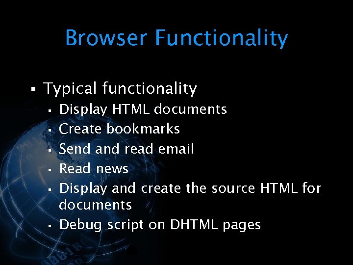 Browser Functionality § Typical functionality § Display HTML documents § Create bookmarks § Send