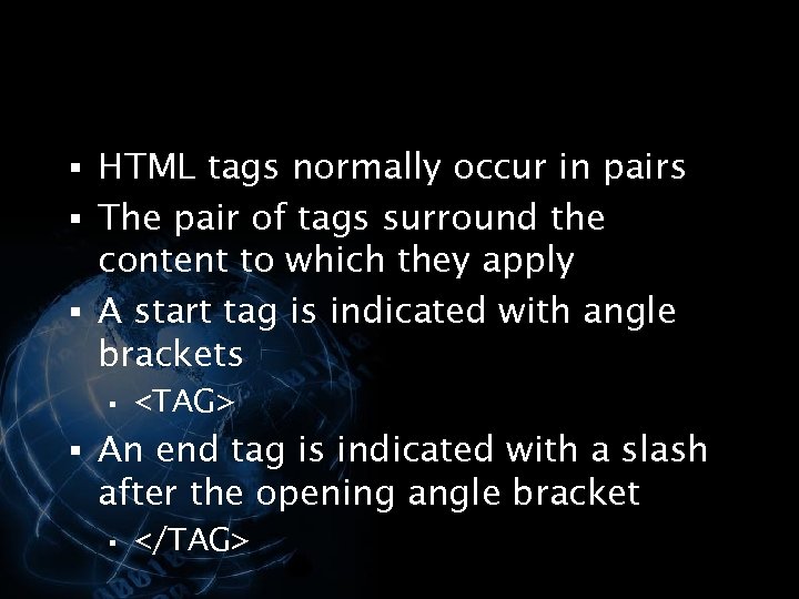 § HTML tags normally occur in pairs § The pair of tags surround the