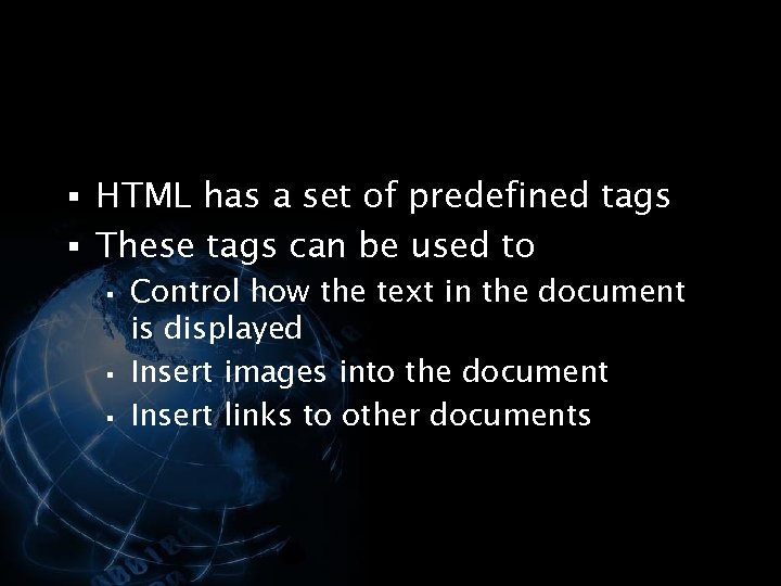 § HTML has a set of predefined tags § These tags can be used