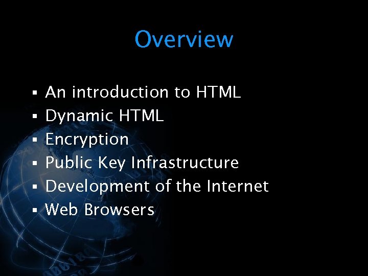 Overview § An introduction to HTML § Dynamic HTML § Encryption § Public Key