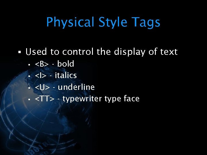 Physical Style Tags § Used to control the display of text § <B> -