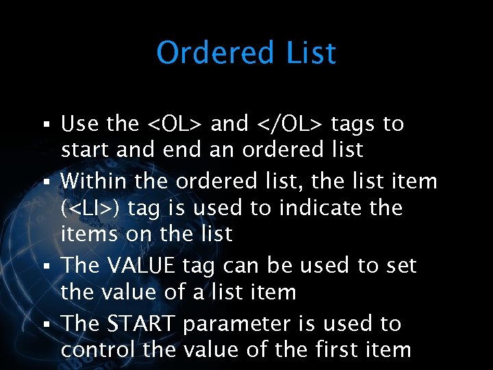 Ordered List § Use the <OL> and </OL> tags to start and end an