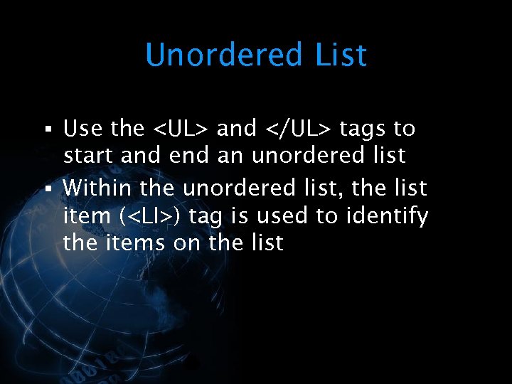 Unordered List § Use the <UL> and </UL> tags to start and end an
