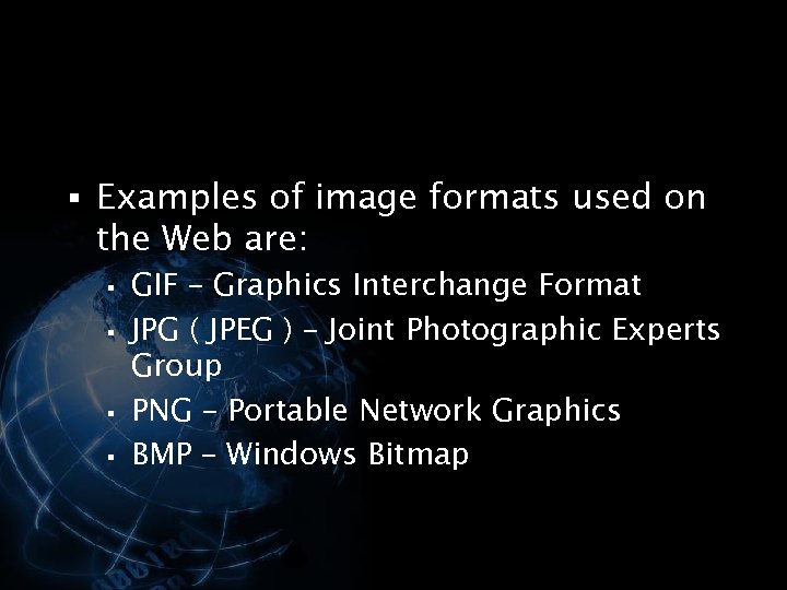 § Examples of image formats used on the Web are: § § GIF –