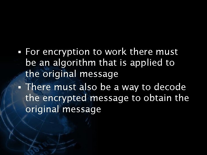 § For encryption to work there must be an algorithm that is applied to