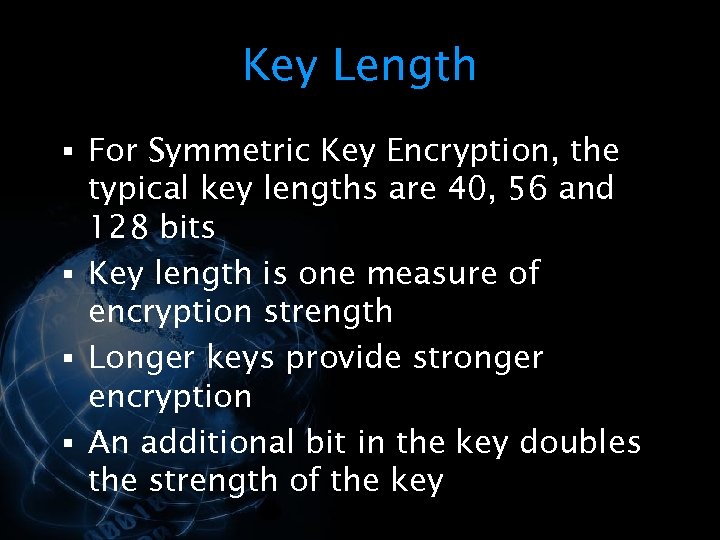 Key Length § For Symmetric Key Encryption, the typical key lengths are 40, 56