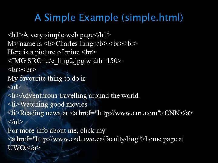 A Simple Example (simple. html) <h 1>A very simple web page</h 1> My name