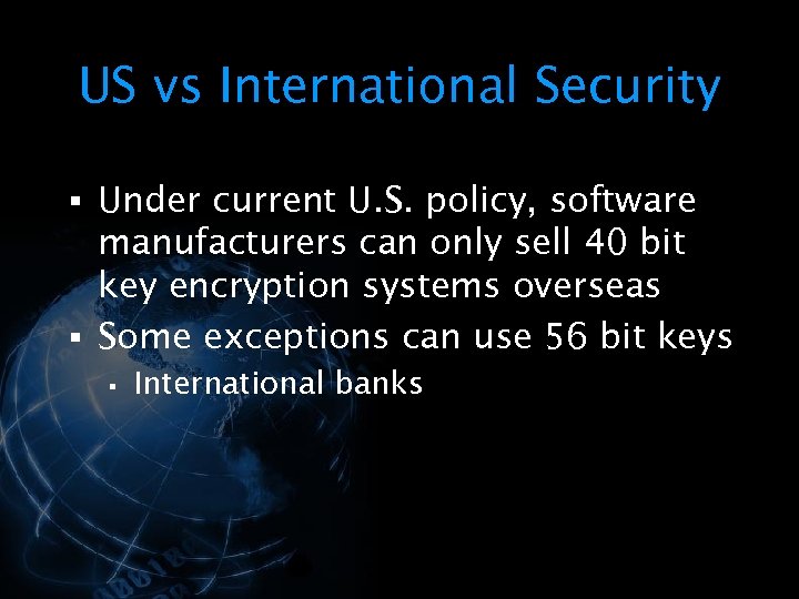 US vs International Security § Under current U. S. policy, software manufacturers can only