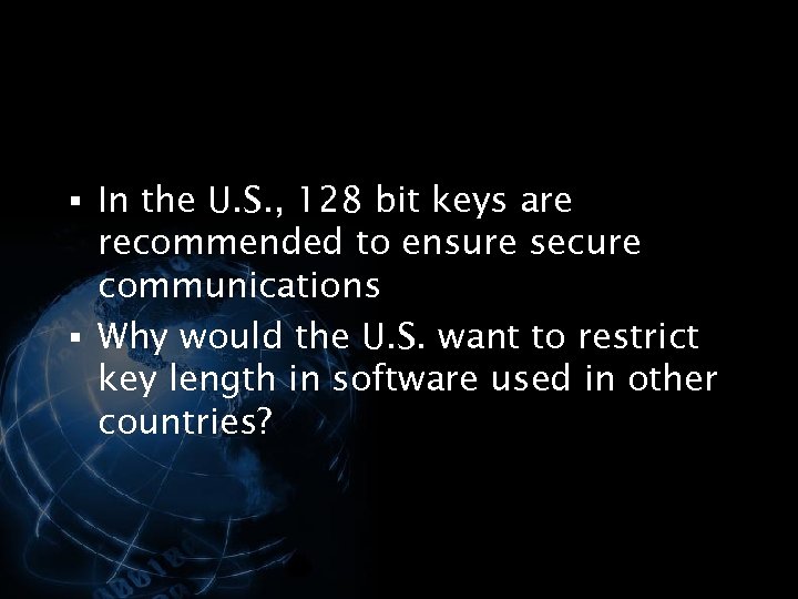 § In the U. S. , 128 bit keys are recommended to ensure secure