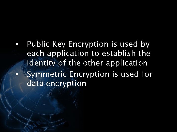 § § Public Key Encryption is used by each application to establish the identity