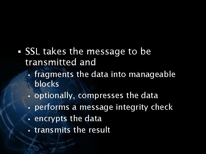§ SSL takes the message to be transmitted and § § § fragments the