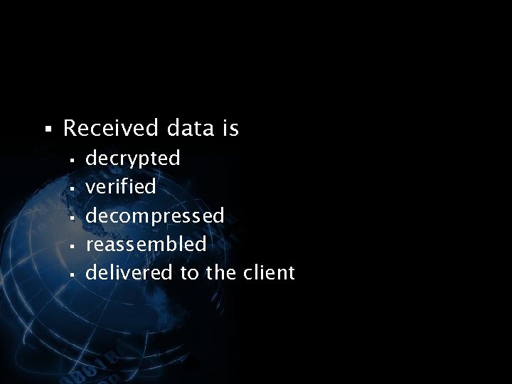 § Received data is § decrypted § verified § decompressed § reassembled § delivered