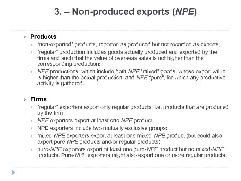 3. – Non-produced exports (NPE) Ø Products Ø “non-exported” products, reported as produced but