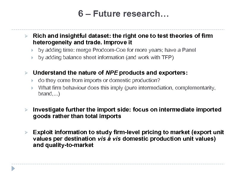 6 – Future research… Ø Rich and insightful dataset: the right one to test