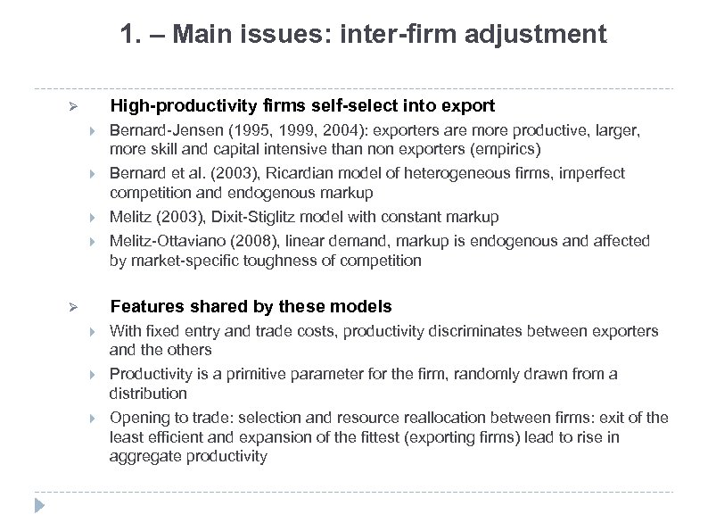 1. – Main issues: inter-firm adjustment High-productivity firms self-select into export Ø Bernard-Jensen (1995,