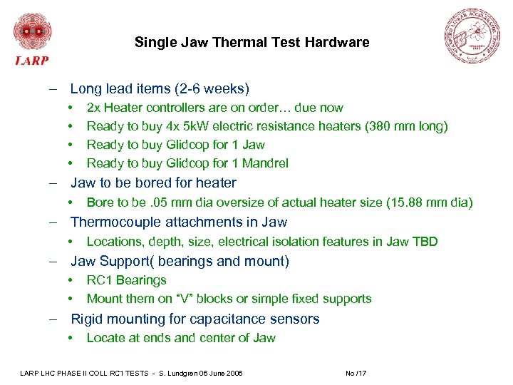 Single Jaw Thermal Test Hardware – Long lead items (2 -6 weeks) • •