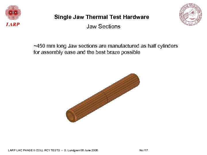 Single Jaw Thermal Test Hardware Jaw Sections ~450 mm long Jaw sections are manufactured