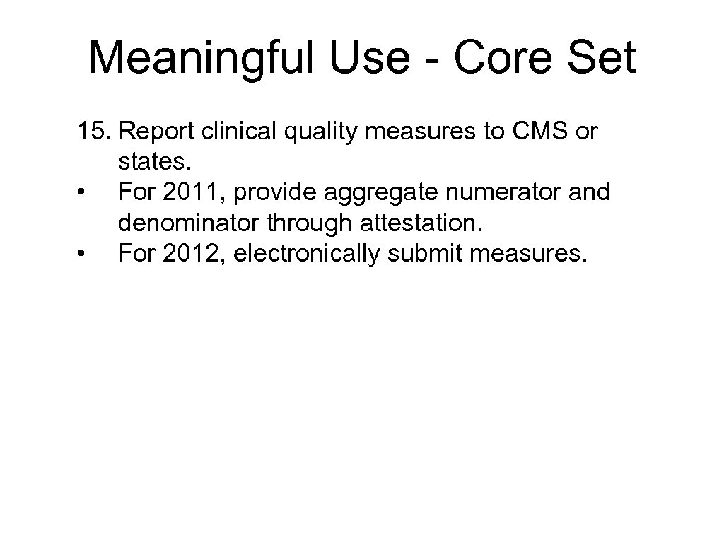Meaningful Use - Core Set 15. Report clinical quality measures to CMS or states.