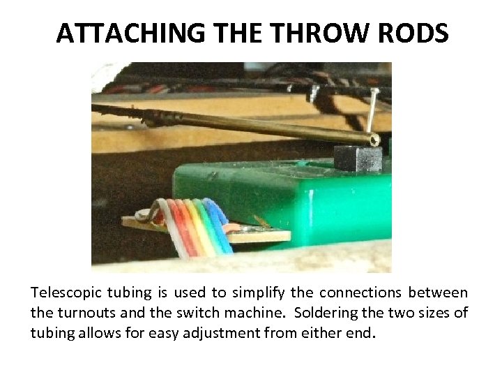 ATTACHING THE THROW RODS Telescopic tubing is used to simplify the connections between the