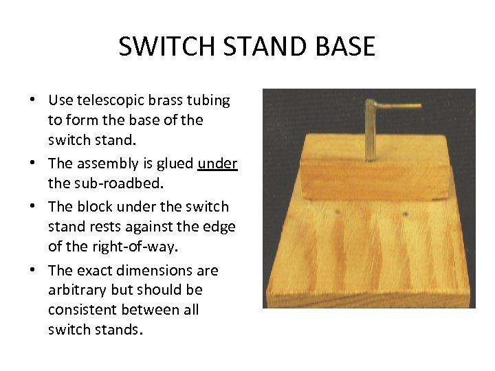 SWITCH STAND BASE • Use telescopic brass tubing to form the base of the