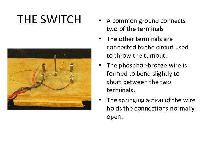 THE SWITCH • A common ground connects two of the terminals • The other