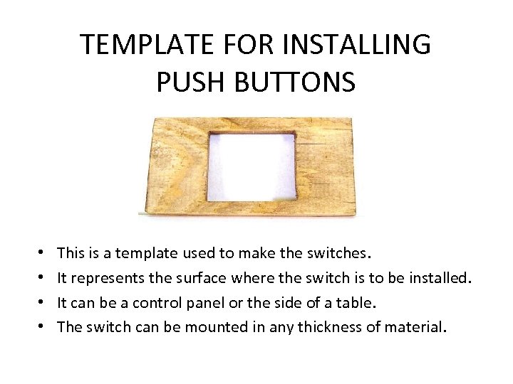 TEMPLATE FOR INSTALLING PUSH BUTTONS • • This is a template used to make