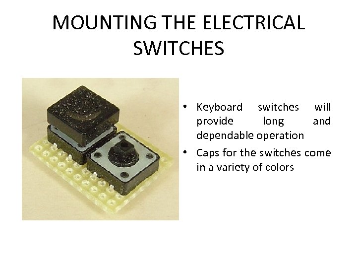 MOUNTING THE ELECTRICAL SWITCHES • Keyboard switches will provide long and dependable operation •