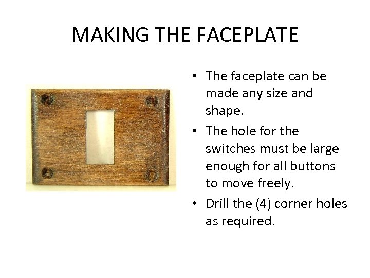 MAKING THE FACEPLATE • The faceplate can be made any size and shape. •