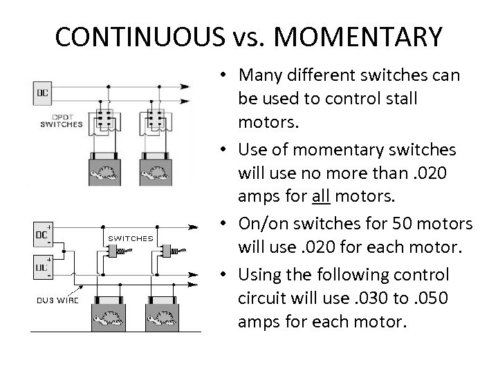 CONTINUOUS vs. MOMENTARY • Many different switches can be used to control stall motors.