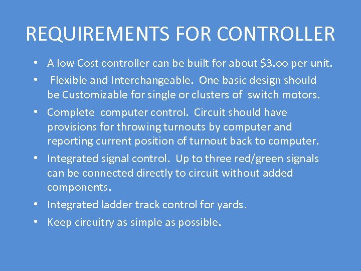 REQUIREMENTS FOR CONTROLLER • A low Cost controller can be built for about $3.