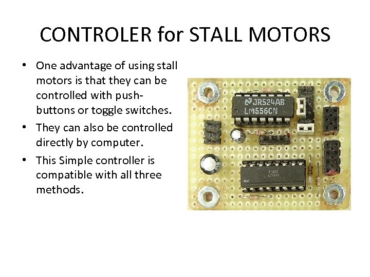 CONTROLER for STALL MOTORS • One advantage of using stall motors is that they