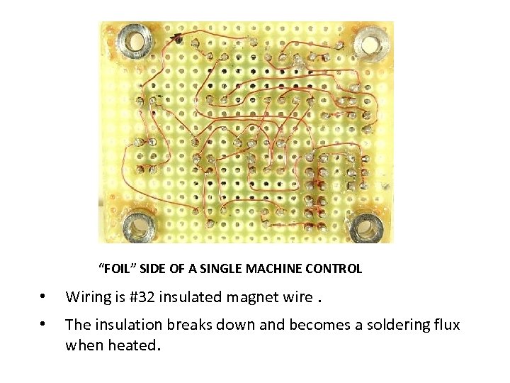 “FOIL” SIDE OF A SINGLE MACHINE CONTROL • Wiring is #32 insulated magnet wire.