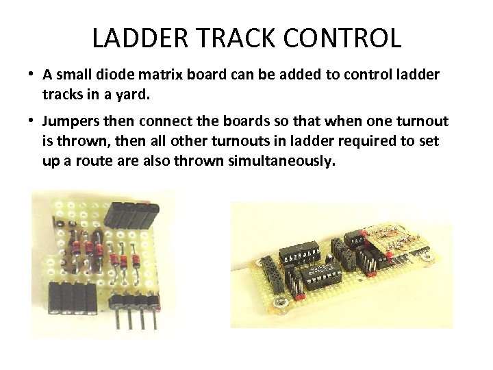 LADDER TRACK CONTROL • A small diode matrix board can be added to control