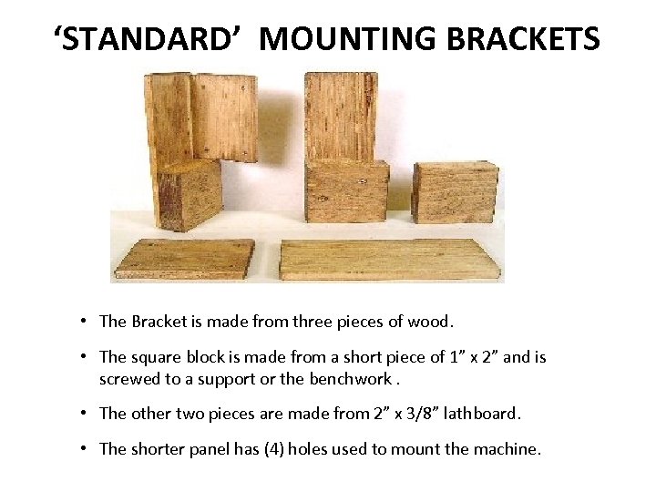 ‘STANDARD’ MOUNTING BRACKETS • The Bracket is made from three pieces of wood. •