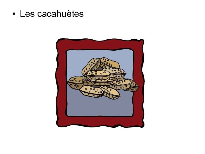  • Les cacahuètes 