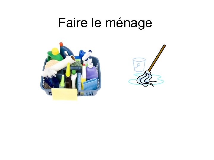 Faire le ménage 