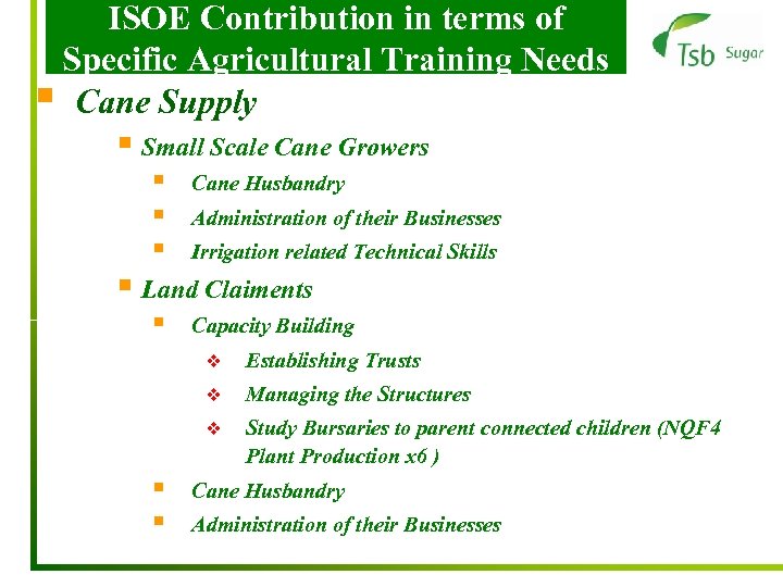 ISOE Contribution in terms of Specific Agricultural Training Needs § Cane Supply § Small